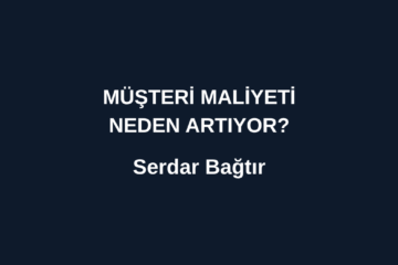 musteri maliyeti neden artiyor